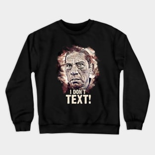 I Don`t TEXT - Machete Crewneck Sweatshirt